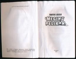 Bartus László: Megint Pelikán. Bp., 2003., Szerzői. Kiadói papírkötés, foltos
