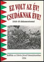 Ez volt az év! Csudáknak éve! 1848-49 dokumentumai. Kiállítás az Eötvös József gimnáziumban 1994. Kiadói ragasztott papírkötés, széteső állapotban.