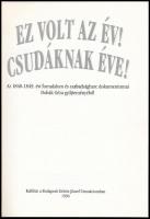 Ez volt az év! Csudáknak éve! 1848-49 dokumentumai. Kiállítás az Eötvös József gimnáziumban 1994. Ki...