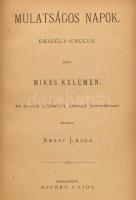 Mikes Kelemen: Mulatságos napok. Beszély-cyclus. Az eredeti kéziratból, életrajzi bevezetéssel kiadta: Abafi Lajos. Bp., 1879.,Aigner Lajos,(Wilckens F. C. és Fia-ny.), VIII+341+1 p. Átkötött félvászon-kötés, kissé kopott borítóval.