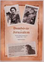 Dombóvár - Jeruzsálem: Szenes Hanna dombóvári éveiből 1921-1939 - naplórészletek. 39 oldal, 2019.