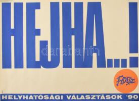 Kemény György (1936- ): Hejha...! Helyhatósági választások 90, Fidesz választási plakát, 1990. F.k.: Deutsch Tamás, TIPO-KOLOR Kft., feltekerve, 69x49 cm