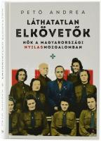 Pető Andrea: Láthatatlan elkövetők. Nők a magyarországi nyilasmozgalomban. Bp., 2019, Jaffa. 288 p. Kiadói kartonált papírkötés, jó állapotban.