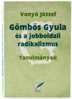 Vonyó József: Gömbös Gyula és a jobboldali radikalizmus. Tanulmányok. Bp., 2001, Pro Pannonia Kiadói Alapítvány. 175 p. Kiadói kartonált papírkötés.