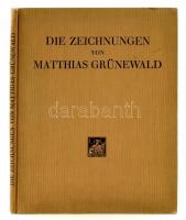 Die Zeichnungen von Matthias Grünewald. Herausgegeben von Max I. Friedländer. Berlin, 1927, G. Grotesche Verlagsbuchhandlung. Kiadói egészvászon kötés, papír védőborítóval, jó állapotban.