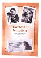 Dombóvár - Jeruzsálem: Szenes Hanna dombóvári éveiből 1921-1939 - naplórészletek. 39 oldal, 2019.