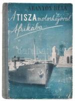 Aranyos Béla: A Tisza motorhajóval Afrikába. Bp., [1942], Pantheon. Útleírás képekkel kiadói félvászon kötésben kissé kopott