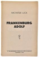 Machatsek Lucia: Frankenburg Adolf. Sopron, 1938, Frankenburg Irodalmi Kör. 1 t (Frankenburg Adolf portréja) + 71 p. Kiadói papírkötés, kissé sérült gerinccel.