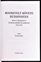 Roosevelt követe Budapesten. John F. Montgomery bizalmas politikai beszélgetései. 1934-1941. Kiadja ...