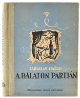 Hasek, Jaroslav: A Balaton partján. Történetek a régi Magyarországból. Ford.: Tóth Tibor. Pozsony, 1954, Csehszlovákiai Magyar Könyvkiadó. 150 p. Kiadói félvászon-kötés, kissé sérült, kopott borítóval. Megjelent 2000 példányban.