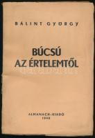 Bálint György: Búcsú az értelemtől. Bp., 1940., Almanach. Kiadói papírkötés, a gerincen sérülésnyommal, az első 4 lap sarkán sérüléssel. Nagyrészt felvágatlan lapokkal.