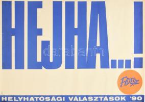 Kemény György (1936- ): Hejha...! Helyhatósági választások 90, Fidesz választási plakát, 1990. F.k.: Deutsch Tamás, TIPO-KOLOR Kft., feltekerve, 69x49 cm