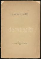 Ignotus verseiből, Budapest, 1918 Nyugat folyóirat kiadása 116 old. 150. számozott példányban is megjelent, ez számozatlan kiadói sérült papírkötésben