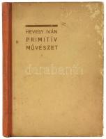 Hevesy Iván: Primitív művészet. Kőkorszaki, indián, néger, pápua, maori művészet. 178 képpel. Egyete...