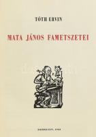 Tóth Ervin: Mata János fametszetei. Számozott példány. Mata János fametszeteivel. Debrecen, 1962, Tu...