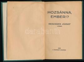 Hozsánna, ember!? Reininger József versei. Pozsony, 1929, Szerző. Egészvászon kötés, belül a gerincnél kisebb szakadásokkal, előzéklapon szakadás, kissé kopottas állapotban.