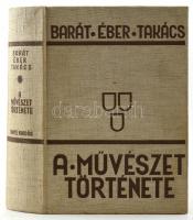 Barát-Éber-Takács: A művészet története. Bp., 1934, Dante. Kiadói kissé foltos egészvászon kötés, egyébként jó állapotban.