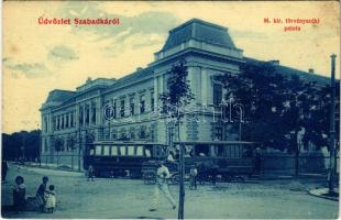 1909 Szabadka, Subotica; M. kir. törvényszéki palota, villamos, lovaskocsi. Wilhelm Samu kiadása / court palace, tram, horse cart (EK)