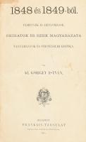 Id. Görgey István: 1848 és 1849-ből. Élmények és benyomások. Okiratok és ezek magyarázata. Tanulmány...
