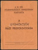 A gyümölcsök házi feldolgozása. A M. kir. Földmívelésügyi Minisztérium. kiadványa. Bp., 1939. Kiadói, kissé sérült papírkötésben 16p.