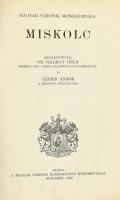 Miskolc. Szerk.: Dr. Halmay Béla és Leszih Andor. Magyar Városok Monográfiája. Bp., 1929., Magyar Vá...