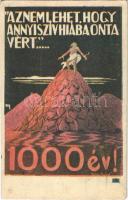 1926 Az nem lehet, hogy annyi szív hiába onta vért... 1000 év! Kiadja Magyarország Területi Épségének Védelmi Ligája / "It is impossible to believe that our blood should have been shed in vain" Hungarian irredenta propaganda, Trianon s: Tary (fl)