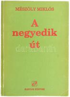Mészöly Miklós: A negyedik út. Dedikált! + meghívó a könyvbemutatóra. Bp., 1990. Életünk könyvek KIa...