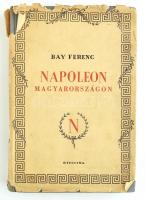 Bay Ferenc: Napóleon Magyarországon. A császár és katonái Győr városában. Bp., 1941, Officina. Félvászon kötésben, kiadói sérült papír védőborítóval, egyébként jó állapotban.