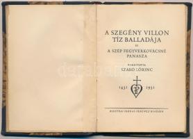 A szegény Villon tíz balladája és a szép fegyverkovácsné panasza. Ford.: Szabó Lőrinc. Bp., 1931, Bi...