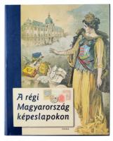A Régi Magyarország Képeslapokon. Osiris Kiadó. 350 oldal, 2003 / The Old Hungary on postcards. 350 pg. 2003.