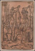 cca 1700 Római katonák fát vágnak. Fametszet, papír, jelzés nélkül, sérülésekkel, részben javított, ...