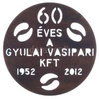 2012. 60 éves a Gyulai Vasipari Kft. 1952 - 2012 Br plakett (85mm) T:1-