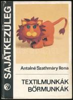 Antalné Szathmáry Ilona: Textilmunkák, bőrmunkák. Bp., 1982., Műszaki. Kiadói papírkötés.