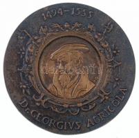 1985. Dr. GEROGIVS AGRICOLA 1494-1555 egyoldalas öntött bronz emlékérem, hátoldalon gravírozva OMBKE Bányászati Szakosztály - Böszörményi Béla 1980-1985 egyesületi munkáért (68mm) T:1-