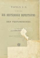 Die beständige Befestigung und der Festungskrieg. I. Allgemeiner Teil. Leithner, Ernst Freiherr von. 1894. Az erődítményekről szóló munka nagy méretű litografált táblákkal. Sérült, hiányos állapotban, egészvászon kötésben