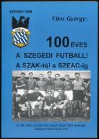 Vitos György: 100 éves a szegedi futball! A SZAK-tól a SZEAC-ig. Szeged, 1999. Kiadói papírkötés, jó állapotban.