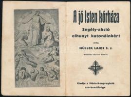 Müller Lajos: A jó Isten kórháza. Segély-akció elhunyt katonáinkért. Bp., 1914, Mária-kongregáció, 3...