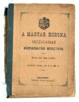 A magyar korona országainak az 1876ik XXXIII. törvényczikk szerinti közigazgatási beosztása. mélt Ke...