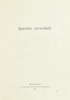 Ignotus verseiből, Budapest, 1918 Nyugat folyóirat kiadása 116p. 150. számozott példányban is megjelent, ez számozatlan kiadói kissé sérült vászonkötésben