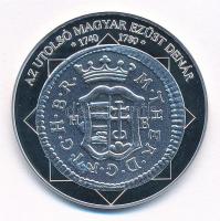 DN "A magyar nemzet pénzérméi - Az utolsó magyar ezüst dénár 1740-1780" Ag emlékérem, tanú...