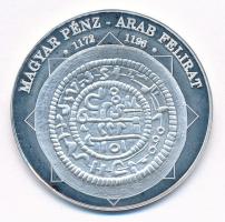 DN "A magyar nemzet pénzérméi - Magyar pénz - arab felirat 1172-1196" Ag emlékérem tanúsít...