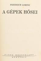 Friedrich Lorenz: A gépek hősei. Fordította: Wiesner Juliska. Bp., 1941, Dante. Második kiadás. Kiad...