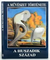A művészet története - A huszadik század. Bp., 2001. Magyar Könyvklub. Kiadói kartonált papírkötés, papír védőborítóval
