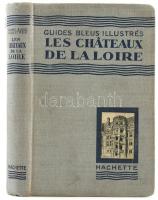 Loire menti kastélyok utikönyv. Guides Bleus Illustrés - Les Chateaux de la Loire. Paris, 1929. Hachette. Kiadói vászonkötésben