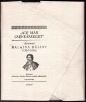 "Adj már csendességet". Gyarmati Balassa Bálint (1554-1594). Szentendre, 1994, Pontifex Kiadó. Készült 300 számozott példányban (300/127), Vincze László Műhelxében. 10p. Kiadói merített papírtokban, minden egyes lap merített papír, fűzés nélkül.