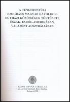 A tengerentúli emigráns magyar katolikus egyházi közösségek története Észak- és Dél-Amerikában, vala...