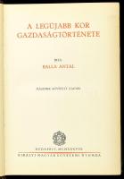 Balla Antal: A legújabb kor gazdaságtörténete. Bp. 1938., Kir. M. Egyetemi Nyomda, 300 p. Második bővített kiadás! Kiadói aranyozott félbőr-kötés, kopott borítóval.