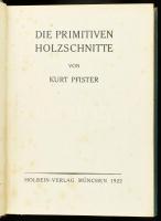 Kurt Pfister: Die primitiven Holzschnitte. München, 1922, Holbein-Verlag, 29+3 p.+44 (nagyrészt fekete-fehér, de közte színes táblákkal) t. Német nyelven. Átkötött egészvászon-kötés, kissé foltos lapokkal.