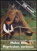 Makay Béla: Bográcsban, parázson. Bp., 1988, Makay Béla. Kiadói papírkötés.