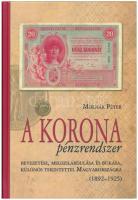 Molnár Péter: A korona pénzrendszer bevezetése, megszilárdulása és bukása, különös tekintettel Magyarországra, 1892-1925. Budapest, Svájci Egyesület Kft., 2011. Új állapotú példány!